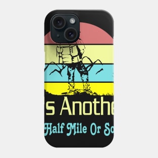 It's another half mile or so Phone Case