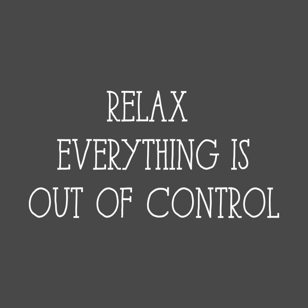 relax everything is out of control by BadrooGraphics Store