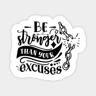 Be stronger than your excuses Magnet