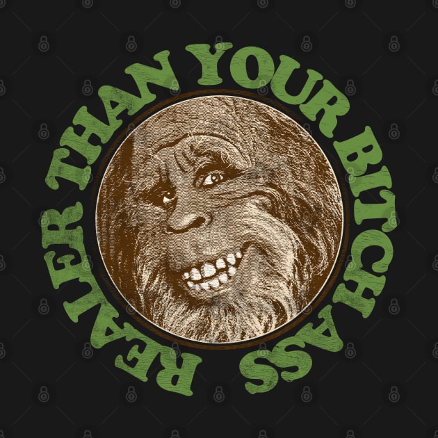 Realer Than Your Bitch Ass // Retro Bigfoot Design by DankFutura