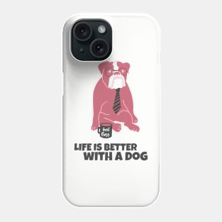 Life is better with a dog Phone Case