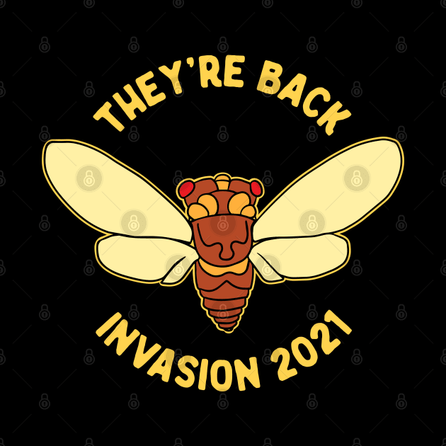 Cicada Invasion 2021 They're Back by Huhnerdieb Apparel