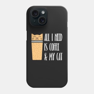 All I Need Is Coffee And My Cat Phone Case