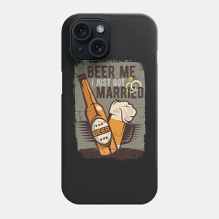 Beer Me I Just Got Married Phone Case