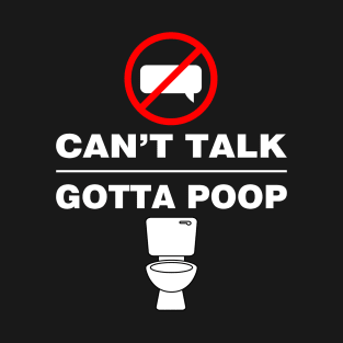 Can't Talk Gotta Poop T-Shirt