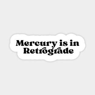 Mercury is in retrograde Magnet