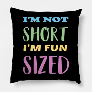 I'm not short I'm fun sized Pillow