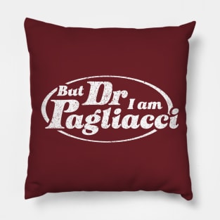 But Dr, I Am Pagliacci Pillow