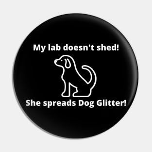 My lab doesn't shed!  She spreads dog glitter Pin