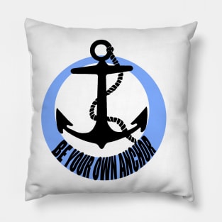 Be your own anchor Pillow