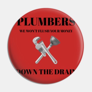 Plumbers: We Won't Flush Your Money Down the Drain Plumber Pin