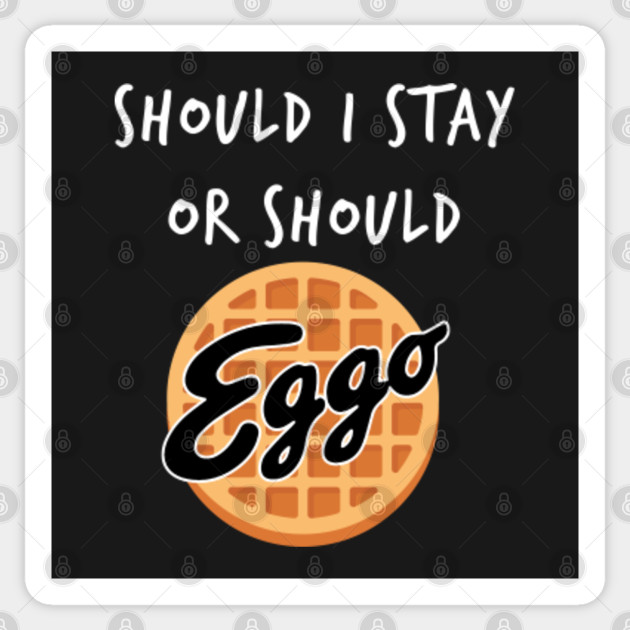 Should I Stay Or Should I Go Eggo Waffle Stranger Things Eleven White Text Eggo Parody T Shirt Stranger Things Sticker Teepublic