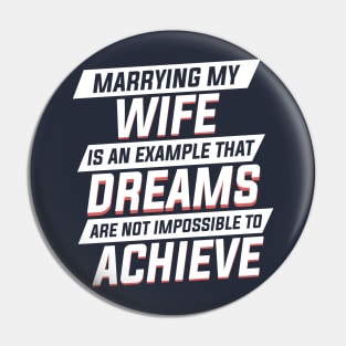 Marrying My Wife An Example Dreams Isn't Impossible to Achieve Mens Pin