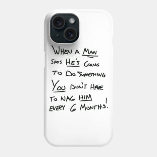 You don’t have to nag me every 6 months! Phone Case