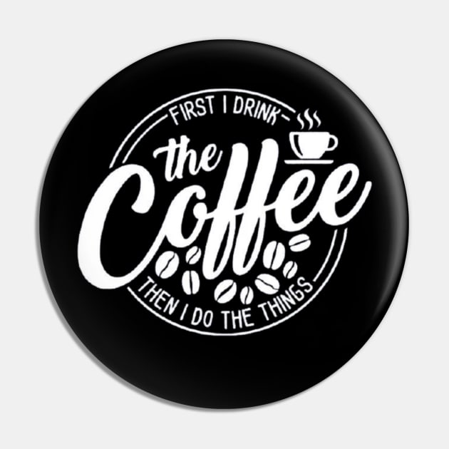 First I Drink The Coffee Then I Do The Things , coffee, cute, funny Pin by creativitythings 