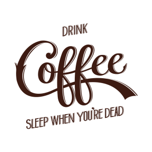 Drink Coffee, Sleep When You're Dead (Dark Brown) T-Shirt