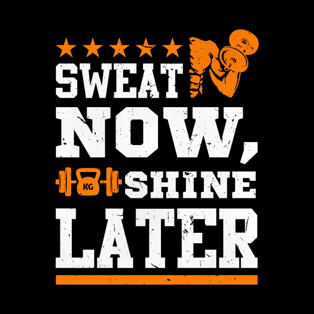 Gym Sweat Now Shine Later by worshiptee