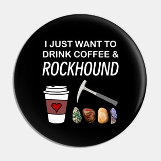 I Just Want To Drink Coffee and Rockhound Rockhounding Lover Pin