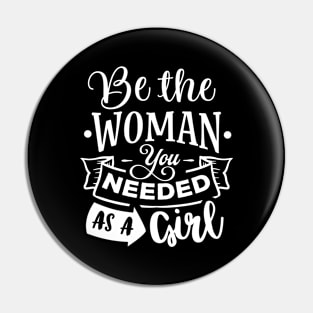 Be The Woman You Needed As A Girl Motivational Quote Pin