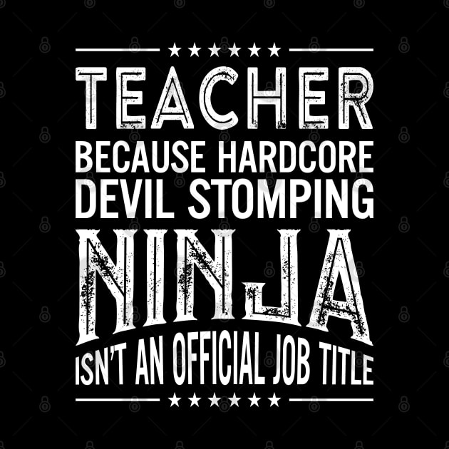 Teacher Because Hardcore Devil Stomping Ninja Isn't An Official Job Title by RetroWave