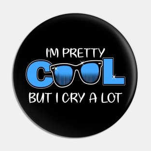 I'm Pretty Cool But I Cry A Lot Funny Quote Gift Pin