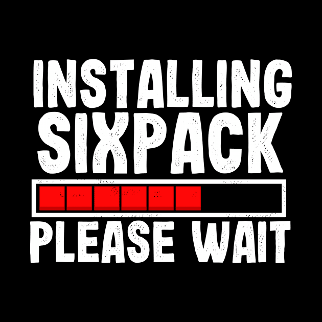 Installing sixpack please wait gift for fitness fans by Shirtttee