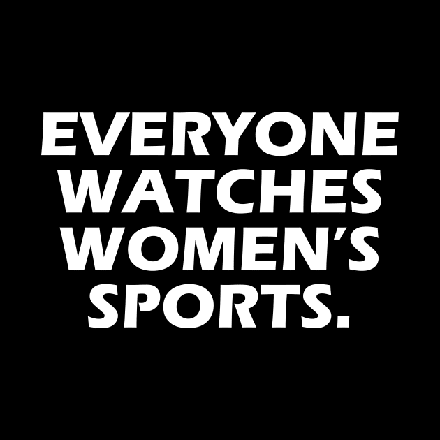 Everyone Watches Women's Sports Feminist Statement by aesthetice1