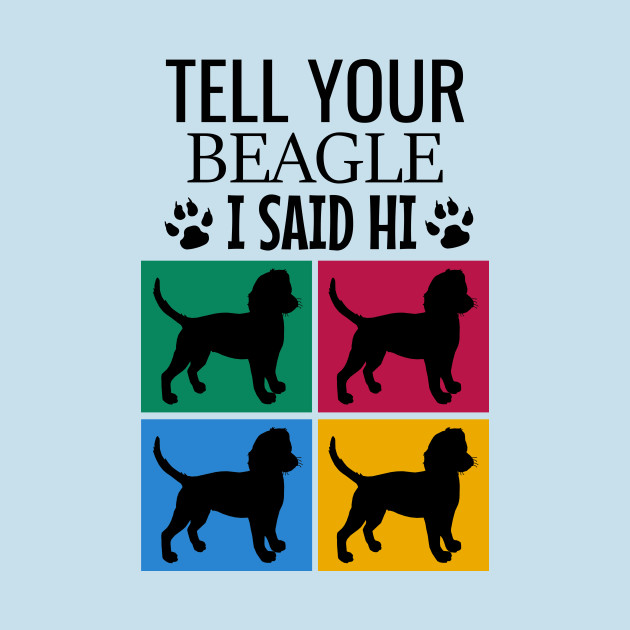 Discover Tell your beagle I said hi - Beagle - T-Shirt