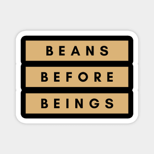 Beans before beings vegan inspirational quote Magnet