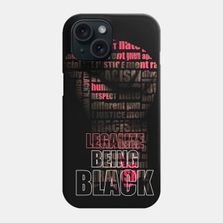 Legalize Being Black | Anti Racism Shirt - Black History Month Shirt Phone Case