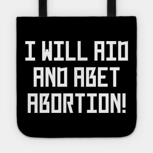 I Will Aid And Abet Abortion Tote
