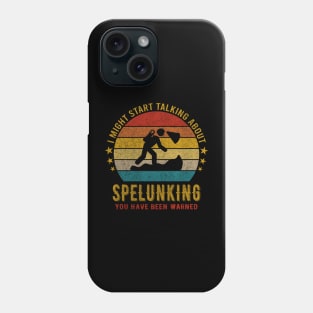 I Might Start Talking about Spelunking - Funny Design Phone Case
