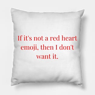 If it is not a red heart emoji then I dont want it. The endless romantic merch Pillow