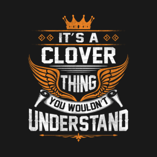 Disover Clover Name T Shirt - Clover Thing Name You Wouldn't Understand Gift Item Tee - Clover - T-Shirt