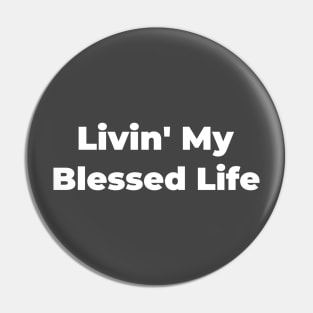 LIVIN' MY BLESSED LIFE Pin