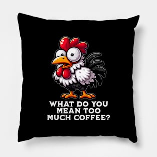 Too Much Coffee? Rooster Pillow