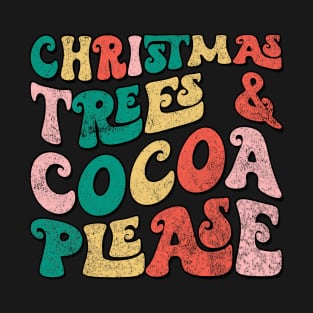 CHRISTMAS TREES COCOA PLEASE T-Shirt