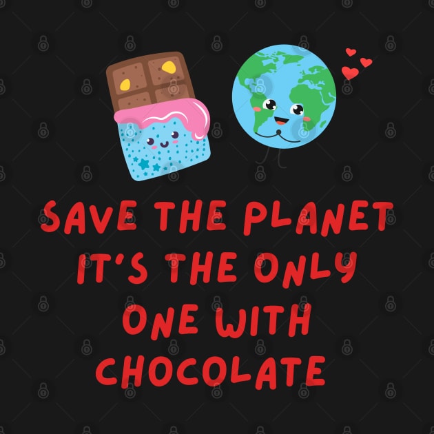 Cute Funny Quote Shift Chocolate Earth by Shirts4Bakers