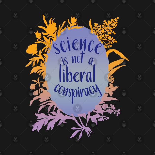 Science Is Not A Liberal Conspiracy by FabulouslyFeminist