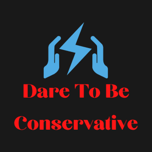 dare to be conservative T-Shirt