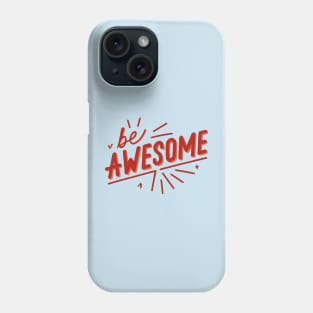 Be Awesome Phone Case