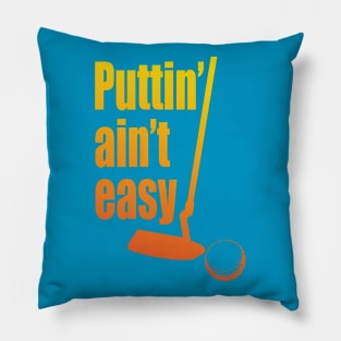 Puttin Ain't Easy Citrus Pillow