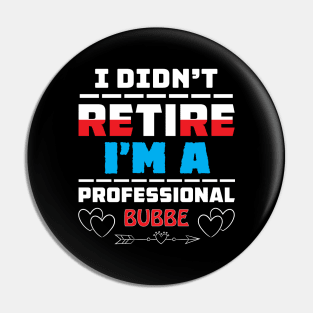 I Didn't Retire I'm A Professional Bubbe Pin