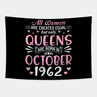 All Women Are Created Equal But Only Queens Are Born In October 1962 Happy Birthday 58 Years Old Me Tapestry