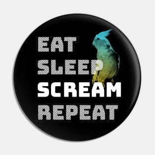 Eat Sleep Scream Repeat Cockatiel Parrot Pin