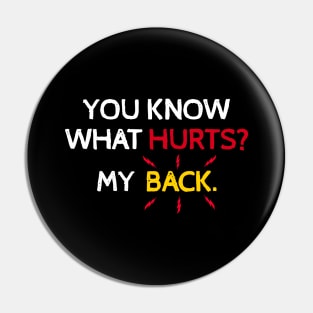 You Know What Hurts? My Back. Pin