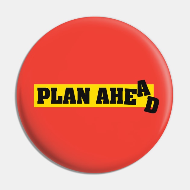 Plan Ahead Pin by monsieurgordon