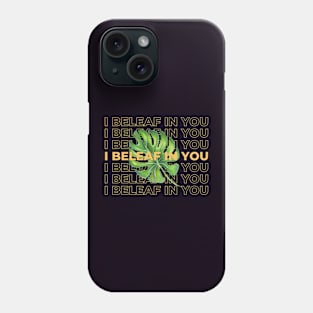 I beleaf in you Phone Case