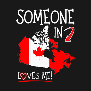 Someone in Canada Loves Me - Dark Shirts T-Shirt