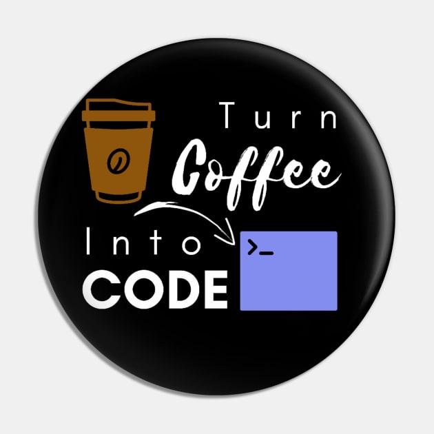 I turn coffee into code Pin by Bravery